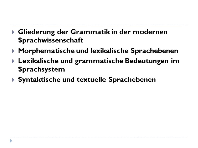 Gliederung der Grammatik in der modernen Sprachwissenschaft Morphematische und lexikalische Sprachebenen Lexikalische und grammatische